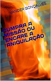 Livro CUMPRA A MISSÃO OU ENCARE A ANIQUILAÇÃO