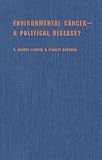 Environmental Cancer : A Political Disease?, Lichter, S. Robert and Rothman, Stanley, 0300073062
