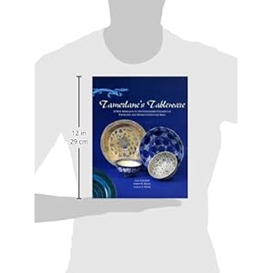 Tamerlane's Tableware: A New Approach to the Chinoiserie Ceramics of Fifteenth- And Sixteenth-Century Iran (Islamic Art and Architecture)