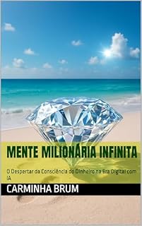 Livro Mente Milionária Infinita: O Despertar da Consciência do Dinheiro na Era Digital com IA