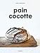 Pain cocotte : La méthode simple pour faire son pain au levain by 