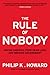The Rule of Nobody: Saving America from Dead Laws and Broken Government - Book by Philip K. Howard