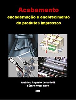 Livro Acabamento: encadernação e enobrecimento de produtos impressos (Tecnologia Gráfica Livro 4)
