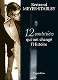 12 couturiers qui ont changé l'Histoire (Les 12 histoires...) (French Edition) by 
