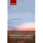 Better Never to Have Been: The Harm of Coming into Existence