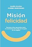 Misión Felicidad. Descubre cómo aprovechar todos los momentos de la vida con la ayuda de tus ánge by 