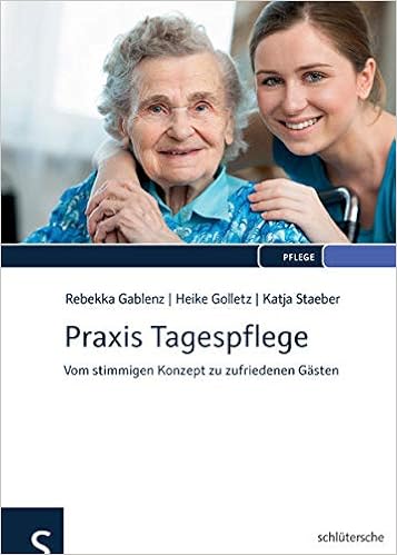 Praxis Tagespflege Vom Stimmigen Konzept Zu Zufriedenen Gasten Amazon De Rebekka Gablenz Heike Golletz Katja Staeber Bucher
