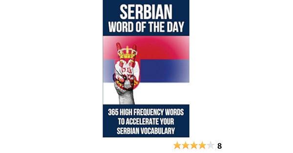 Serbian Word Of The Day 365 High Frequency Words To Accelerate Your Serbian Vocabulary Word Of The Day 9781980345107 Amazon Com Books