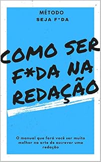 Livro Como Ser Foda Na Redação: O Manual Que Fará Você Ser Muito Melhor Na Arte de Escrever uma Redação