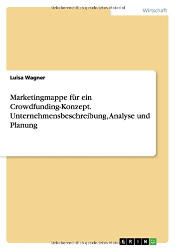 Download Marketingmappe für ein Crowdfunding-Konzept. Unternehmensbeschreibung, Analyse und Planung (German Edition)