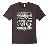 YOU CAN'T TAKE THE SKY FROM ME T SHIRT
