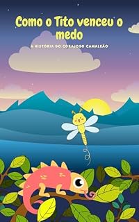 Livro Como o Tito venceu o medo.: A história do corajoso camaleão. (Livros infantis para adormecer Livro 1)