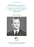 Wilfrid Baumgartner: Un grand commis des finances à la croisée des pouvoirs (1902-1978) (Histoire by