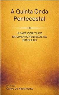 Livro A Quinta Onda Pentecostal : A Face Oculta do Movimento Pentecostal Brasileiro