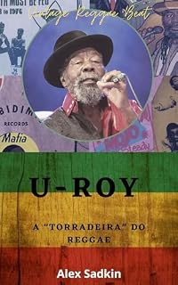 Livro U-ROY – A “Torradeira” do Reggae: A História do Homem que Mudou o Reggae para Sempre (Vintage Reggae Beat Livro 24)