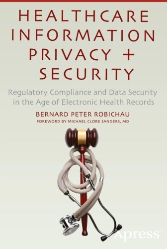 Download Healthcare Information Privacy and Security: Regulatory Compliance and Data Security in the Age of Electronic Health Records Download Healthcare Information Privacy and Security: Regulatory Compliance and Data Security in the Age of Electronic Health Records