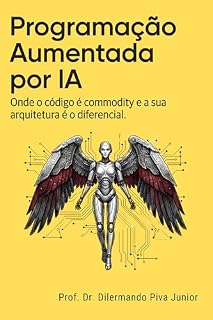 Livro Programação Aumentada por IA: Onde o código é commodity e a sua arquitetura é o diferencial.