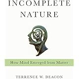 Incomplete Nature: How Mind Emerged from Matter