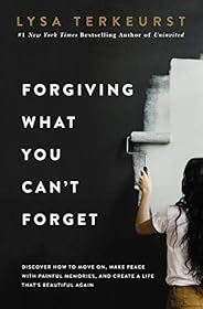 Forgiving What You Can't Forget: Discover How to Move On, Make Peace with Painful Memories, and Create a L
