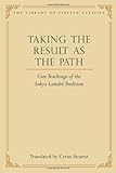 Taking the Result as the Path: Core Teachings of the Sakya Lamdre Tradition (Library of Tibetan Classics)