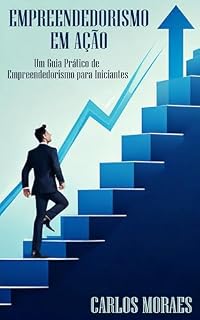 Livro Empreendedorismo em Ação: Um Guia Prático de Empreendedorismo para Iniciantes