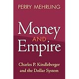 Money and Empire: Charles P. Kindleberger and the Dollar System (Studies in New Economic Thinking)