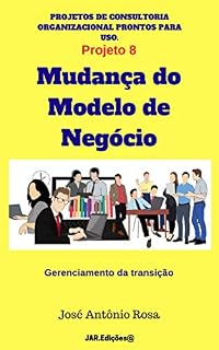Livro Gestão da mudança no modelo de negócio da empresa (Projetos de consultoria Livro 8)