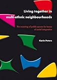 Living together in multi-ethnic Neighbourhoods : The meaning of public spaces for issues of social Integration, Peters, Karin, 9086861903