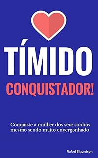 Livro O Tímido Conquistador: Conquiste a mulher dos seus sonhos mesmo sendo muito envergonhado
