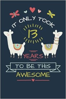 It Only Took 13 Years to be this Awesome: LLama Journal and Sketchbook Gift for 13 Year Old Girls, Blank and Lined Journal for a Funny 13th Birthday Gift for Girls, by Wild Cabbage