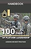 The First 100 Days of Platoon Leadership Handbook: Lessons and Best Practices by United States Army
