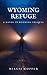 Wyoming Refuge: A Havoc in Wyoming Prequel by Millie Copper