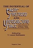 The Potential of Earth-Sheltered and Underground Space: Today's Resource for Tomorrow's Space and En by Underground Space Conference and Exposition, T. Lance Holthusen