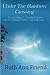 Under the Rainbow Crossing: The Haunting of a Heartland Home and the Spiritual Journey That Followed by Ruth Ann Friend