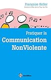 Pratiquer la Communication NonViolente : Passeport pour un monde où l'on ose se parler en sachant c by 