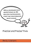 Practical and Precise Trivia: Well-researched, no-nonsense questions in 40 major categories for the quiz giver by Becky Colebank