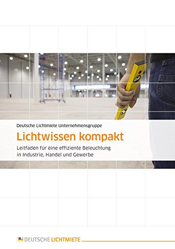 Lichtwissen kompakt leitfaden fur eine effiziente beleuchtung in industrie handel und gewerbe german edition