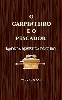 Livro O Carpinteiro e o Pescador: Madeira Revestida de Ouro