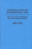 Schools for an Information Age : Reconstructing Foundations for Learning and Teaching, Jones, Byrd L. and Maloy, Robert W., 0275953955