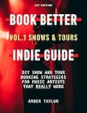 Book Better Indie Guide: Vol. 1: Shows & Tours by 