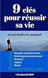 9 clés pour réussir sa vie et atteindre le sommet: Réussite professionnelle, développement perso by Christian DUBOIS