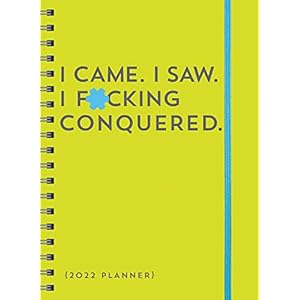 2022 I Came. I Saw. I F*cking Conquered. Planner: 17-Month Weekly Organizer (Get Shit Done Monthly, Includes Stickers, Thru December 2022) (Calendars & Gifts to Swear By)