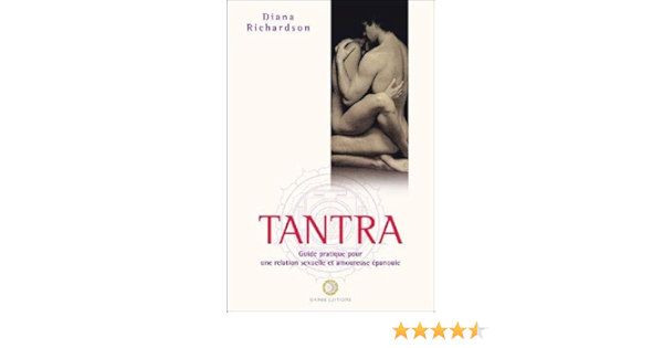 Tantra Guide Pratique Pour Une Relation Sexuelle Et Amoureuse Epanouie Bien Etre French Edition Richardson Diana 9782911096266 Amazon Com Books