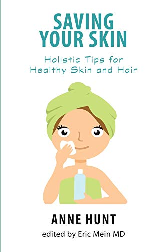 Saving Your Skin Holistic Tips For Healthy Skin And Hair Kindle