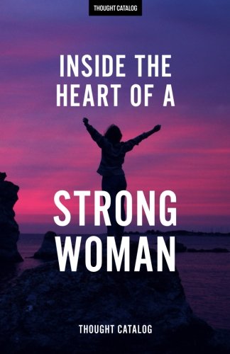 Inside The Heart Of A Strong Woman