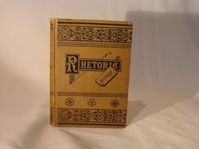 A Text-Book On Rhetoric, Supplementing The Development Of The Science With Exhaustive Practice In Composition. A Course Of Practical Lessons Adapted For ... And In The Lower Classes Of College