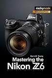 Mastering the Nikon Z6