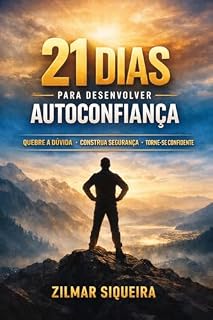 Livro 21 Dias para Desenvolver Autoconfiança: Um plano prático para vencer a insegurança, reduzir o medo de julgamento e agir com confiança mesmo diante do medo