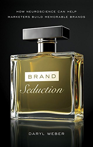 Brand Seduction : How Neuroscience can Help Marketers Build Memorable Brands (English, Paperback, Daryl Weber)