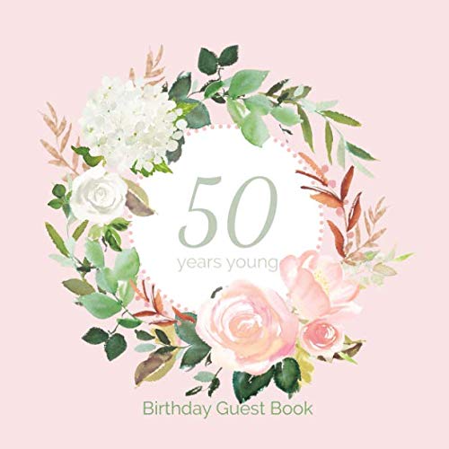 [EBOOK] 50 Years Young Birthday Guest book: Pink Floral 50th Birthday Guest Book for Women Plus Gift Log Tra [E.P.U.B]